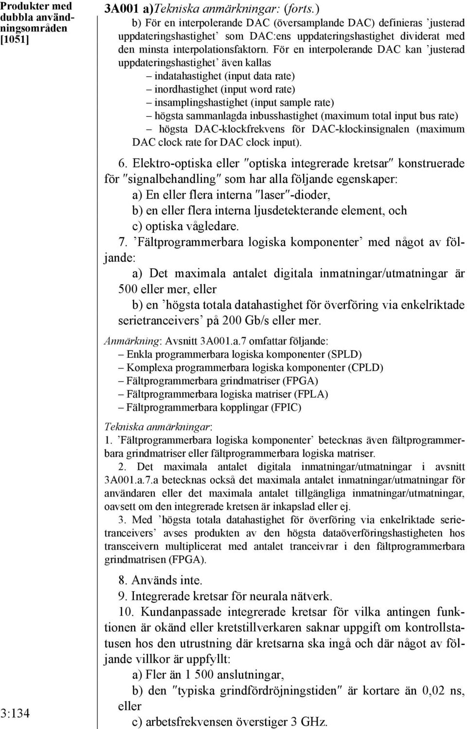 För en interpolerande DAC kan justerad uppdateringshastighet även kallas indatahastighet (input data rate) inordhastighet (input word rate) insamplingshastighet (input sample rate) högsta sammanlagda