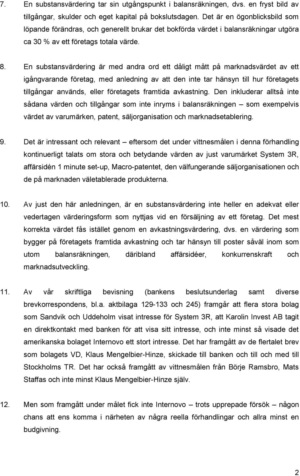 En substansvärdering är med andra ord ett dåligt mått på marknadsvärdet av ett igångvarande företag, med anledning av att den inte tar hänsyn till hur företagets tillgångar används, eller företagets