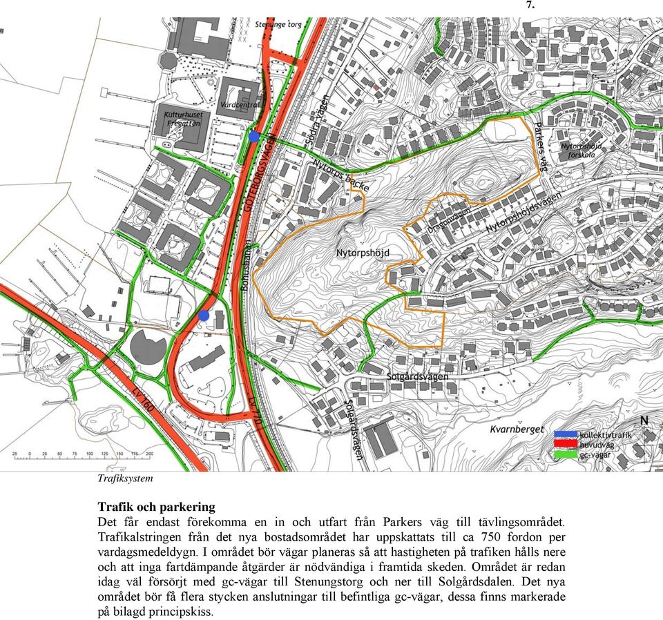 I området bör vägar planeras så att hastigheten på trafiken hålls nere och att inga fartdämpande åtgärder är nödvändiga i framtida skeden.