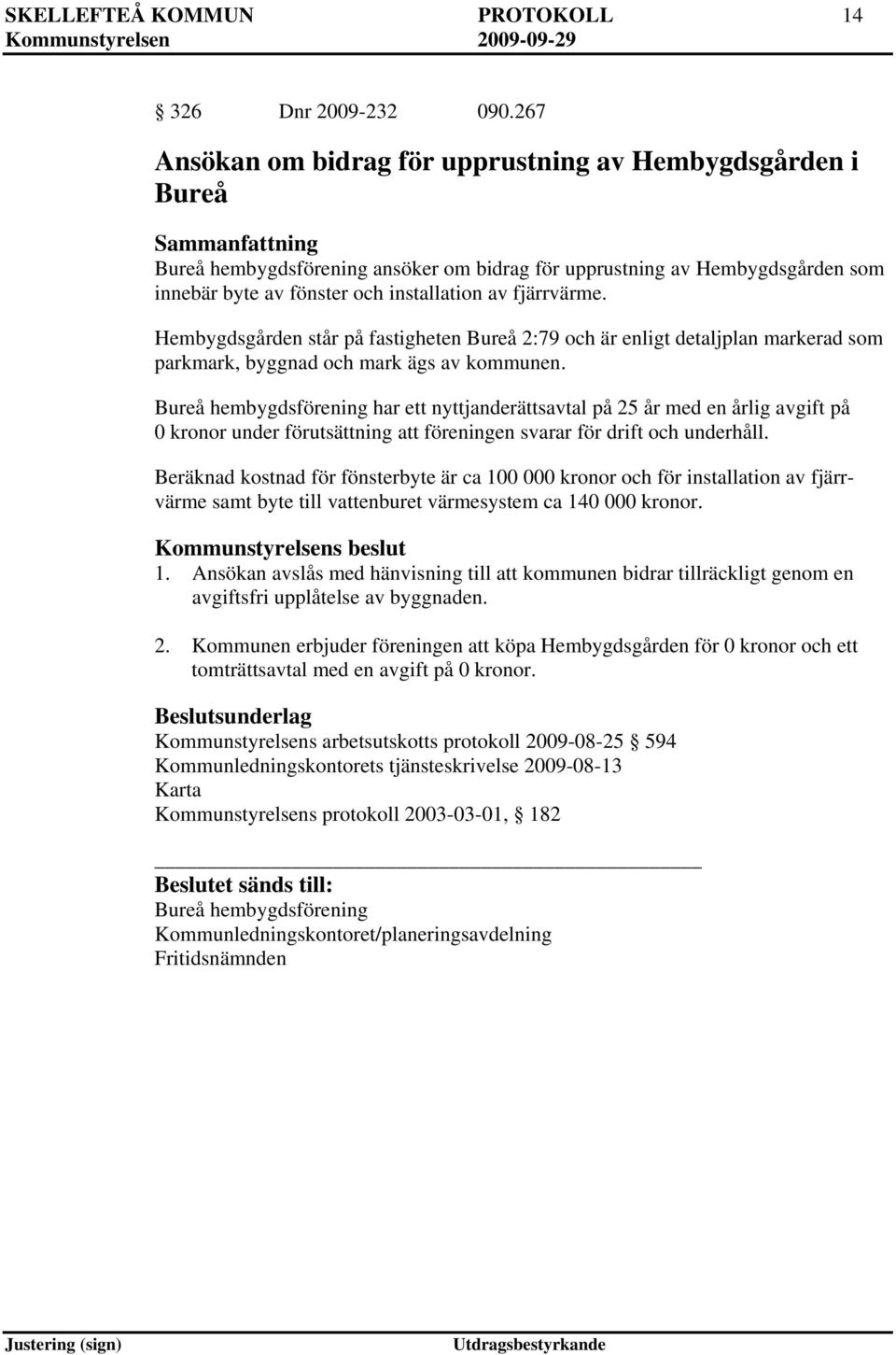 THembygdsgården står på fastigheten Bureå 2:79 och är enligt detaljplan markerad som parkmark, byggnad och mark ägs av kommunen.