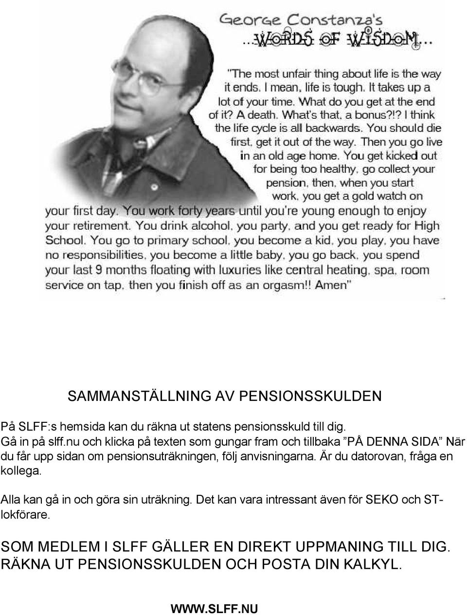 anvisningarna. Är du datorovan, fråga en kollega. Alla kan gå in och göra sin uträkning.