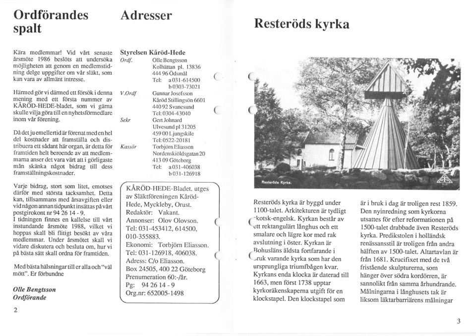 Ordf del kostnader att framstilla och distribuera ett sådant här organ, är detta för framtiden helt beroende av att medlemmama anser det vara värt att i görligaste till dess fram stiillningskostnader.