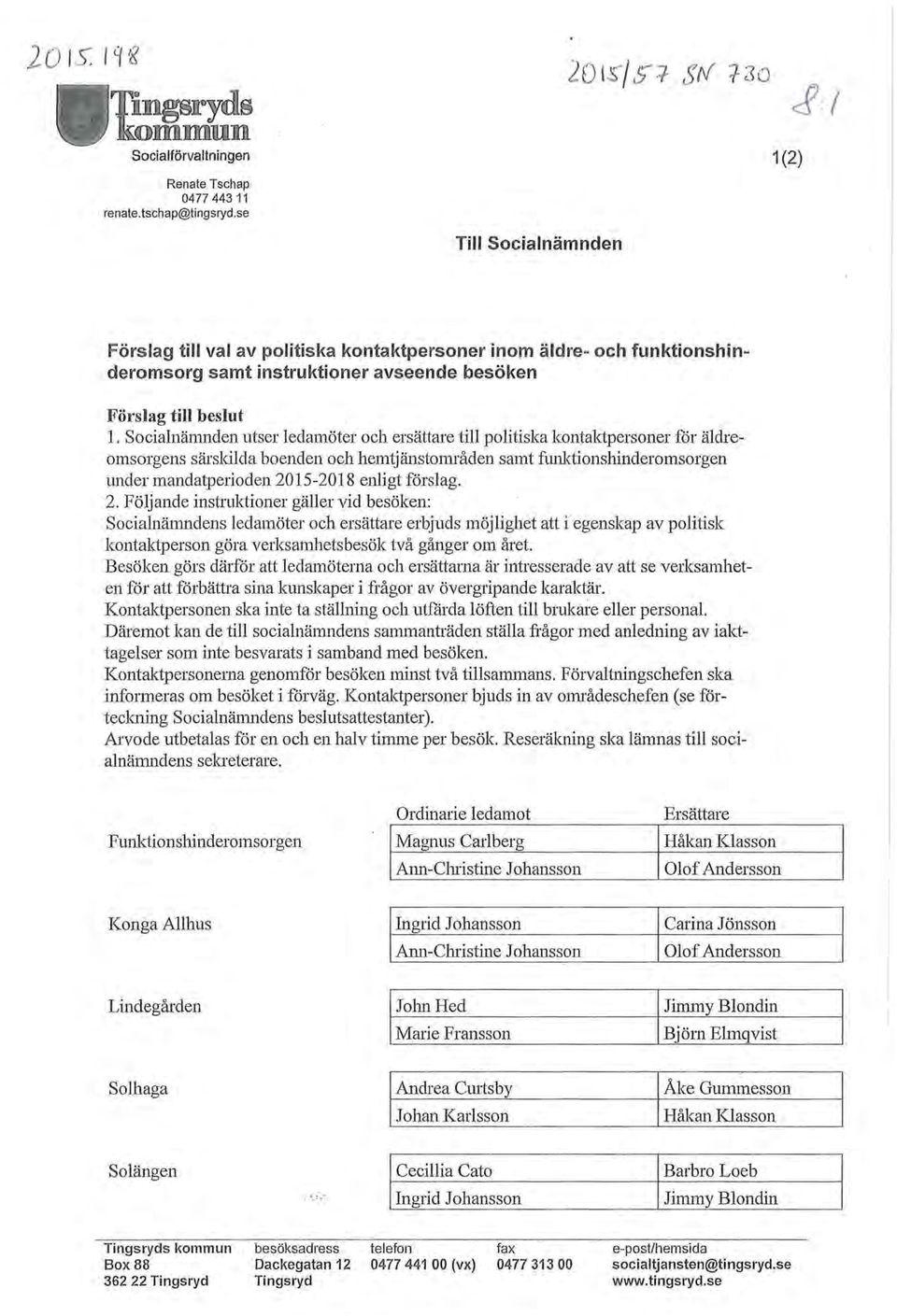 Socialnämnden utser ledamöter och ersättare till politiska kontaktpersoner för äldreomsorgens särskilda boenden och hemtjänstområden samt funktionshinderomsorgen under mandatperioden 2015-2018 enligt