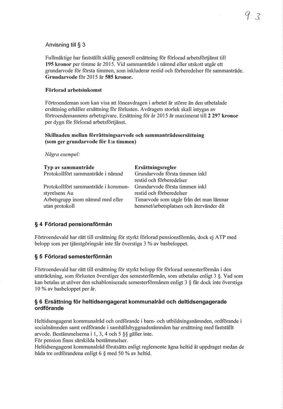 Förlorad arbetsinkomst Fötiroendeman som kan visa att löneavdragen i arbetet är större än den utbetalade ersättning erhåller ersättning for förlusten.