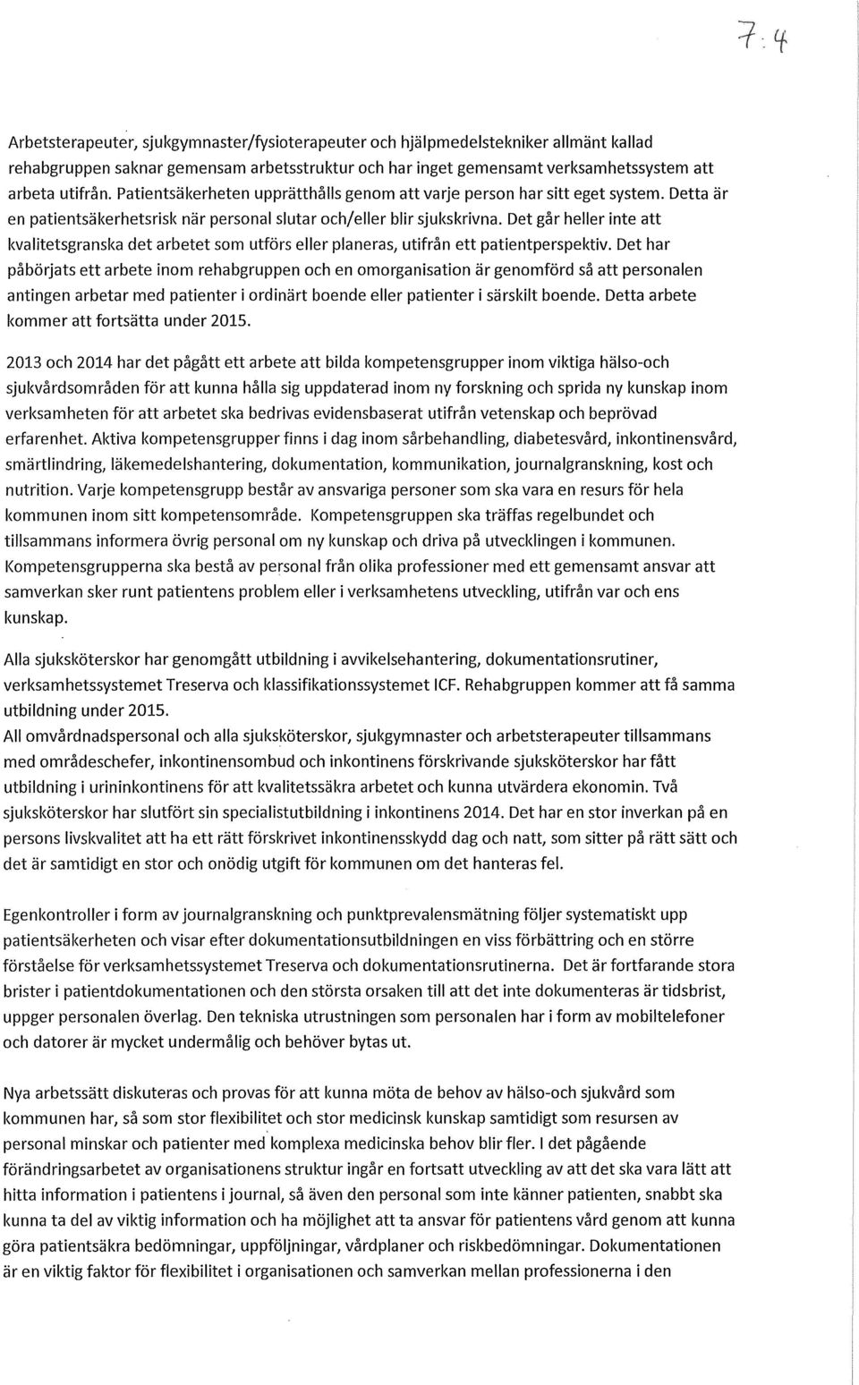 Det går heller inte att kvalitetsgranska det arbetet som utförs eller planeras, utifrån ett patientperspektiv.