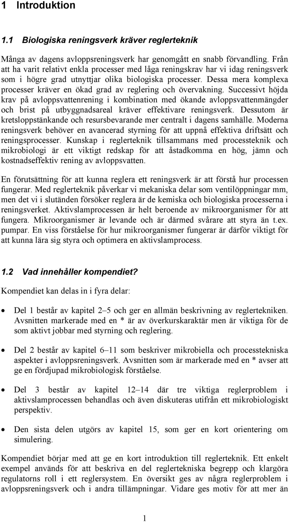 Dessa mera komplexa processer kräver en ökad grad av reglering och övervakning.