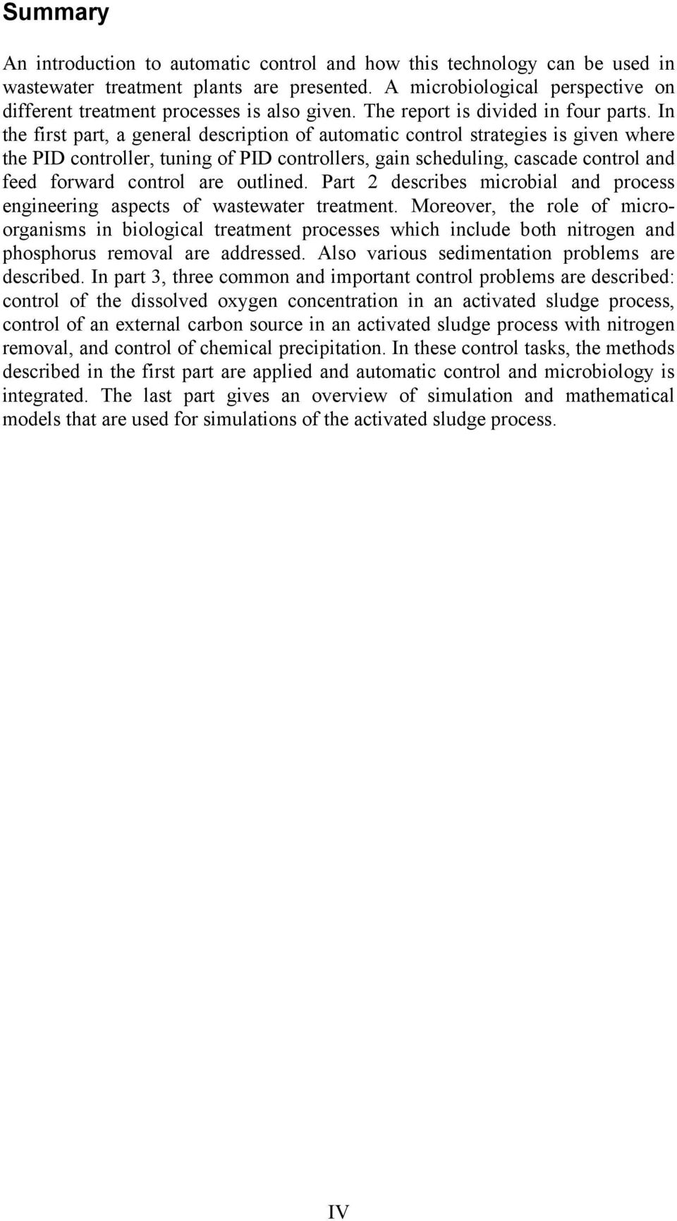 In the first part, a general description of automatic control strategies is given where the PID controller, tuning of PID controllers, gain scheduling, cascade control and feed forward control are