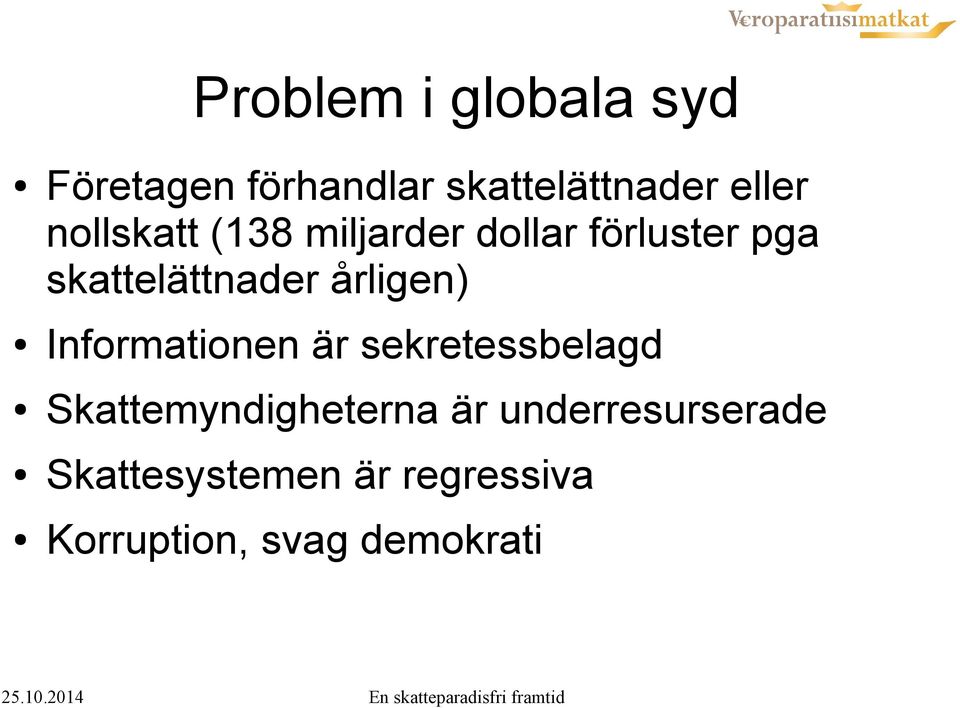 årligen) Informationen är sekretessbelagd Skattemyndigheterna är