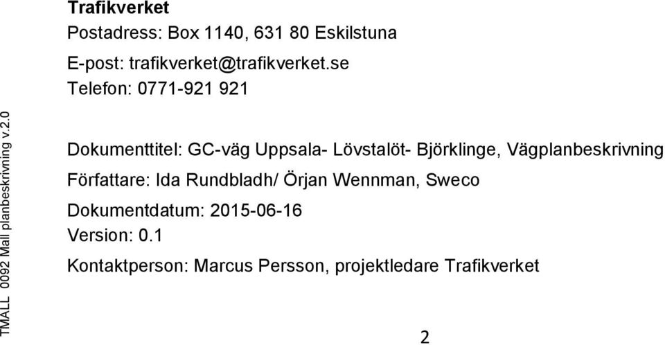 0 Trafikverket Postadress: Box 1140, 631 80 Eskilstuna E-post: trafikverket@trafikverket.