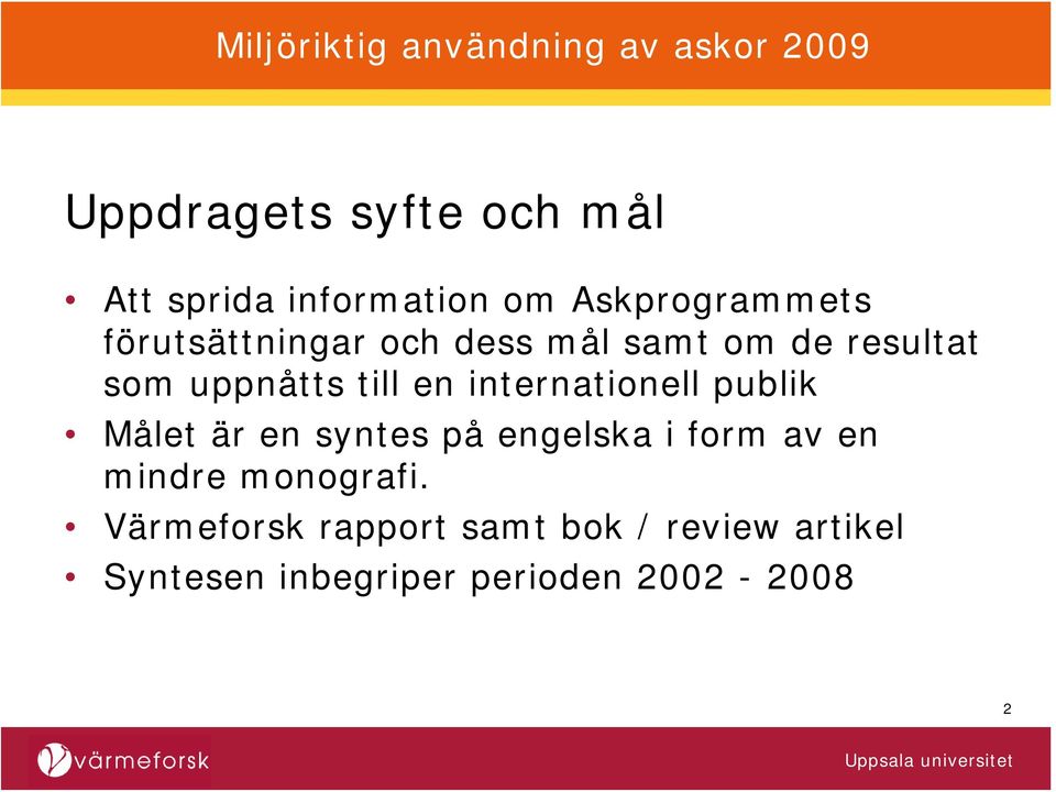 internationell publik Målet är en syntes på engelska i form av en mindre