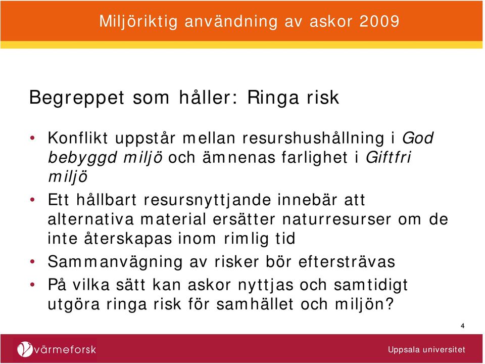 material ersätter naturresurser om de inte återskapas inom rimlig tid Sammanvägning av risker