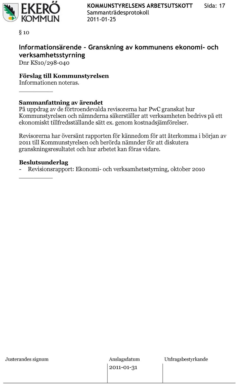 På uppdrag av de förtroendevalda revisorerna har PwC granskat hur Kommunstyrelsen och nämnderna säkerställer att verksamheten bedrivs på ett ekonomiskt