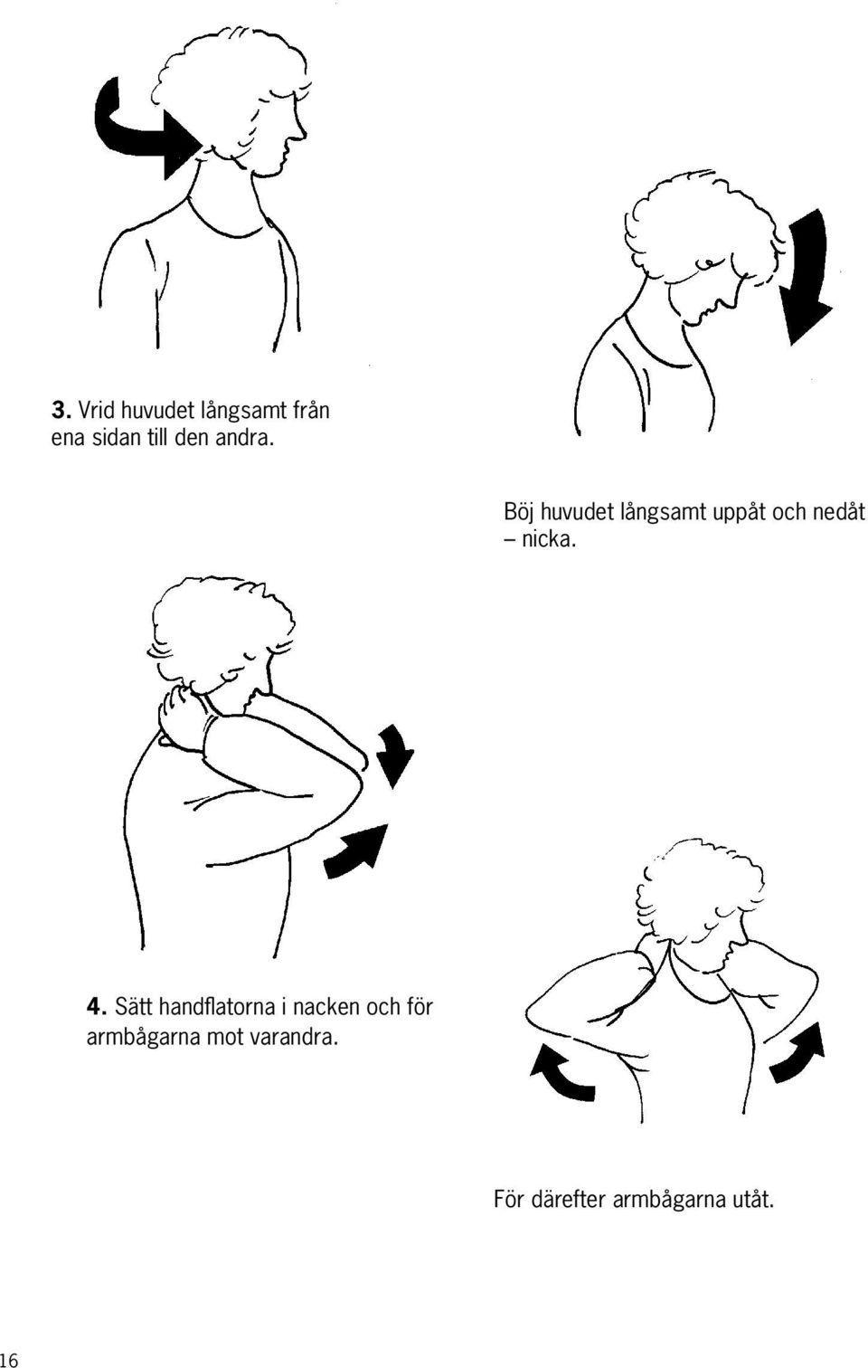 Böj huvudet långsamt uppåt och nedåt nicka. 4.