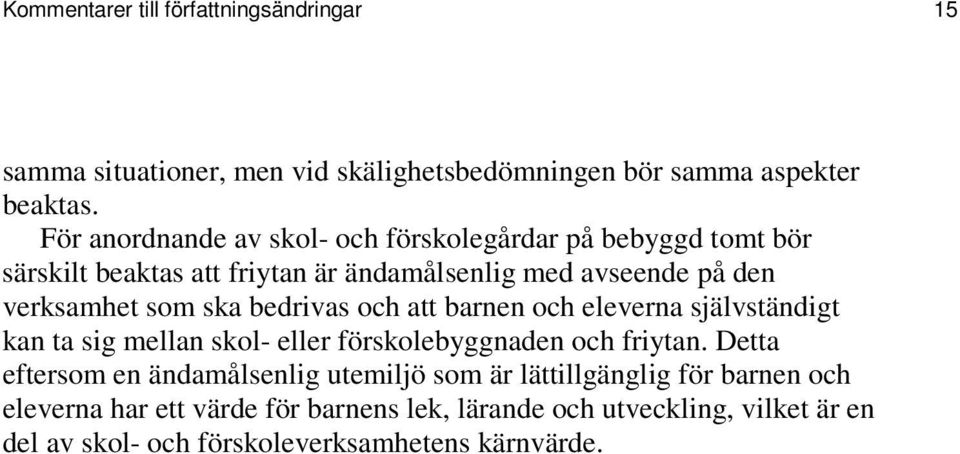 ska bedrivas och att barnen och eleverna självständigt kan ta sig mellan skol- eller förskolebyggnaden och friytan.