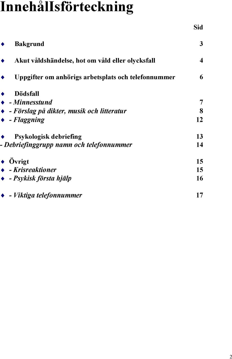 musik och litteratur 8 - Flaggning 12 Psykologisk debriefing 13 - Debriefinggrupp namn och