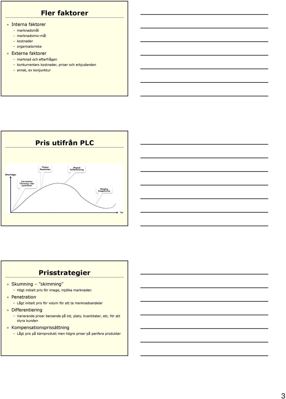 för image, mjölka marknaden» Penetration Lågt initialt pris för volym för att ta marknadsandelar» Differentiering Varierande priser