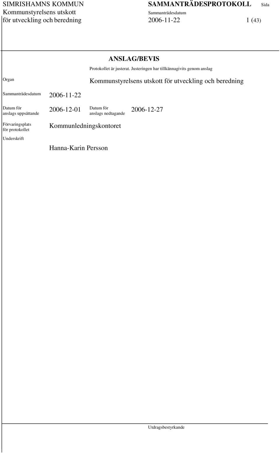 2006-11-22 Datum för anslags uppsättande Förvaringsplats för protokollet Underskrift