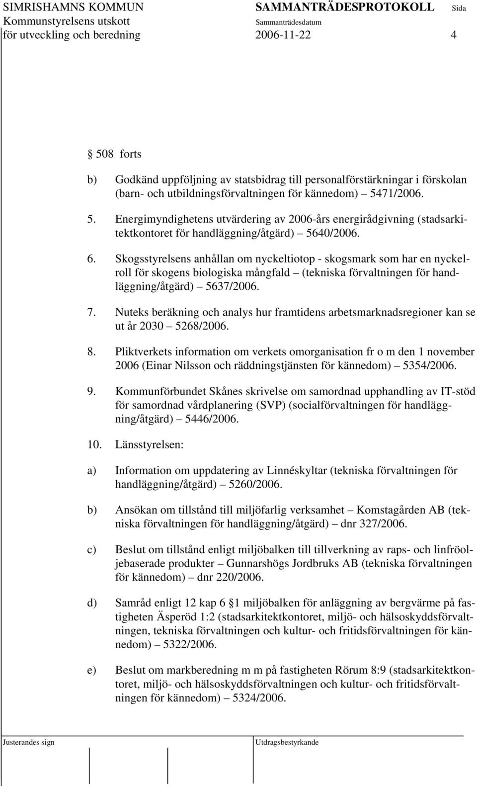 Nuteks beräkning och analys hur framtidens arbetsmarknadsregioner kan se ut år 2030 5268/2006. 8.