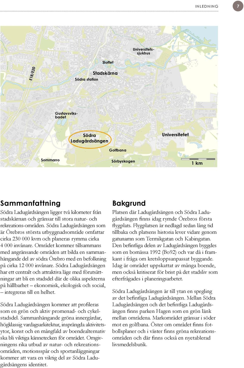 Södra Ladugårdsängen som är Örebros största utbyggnadsområde omfattar cirka 230 000 kvm och planeras rymma cirka 4 000 invånare.