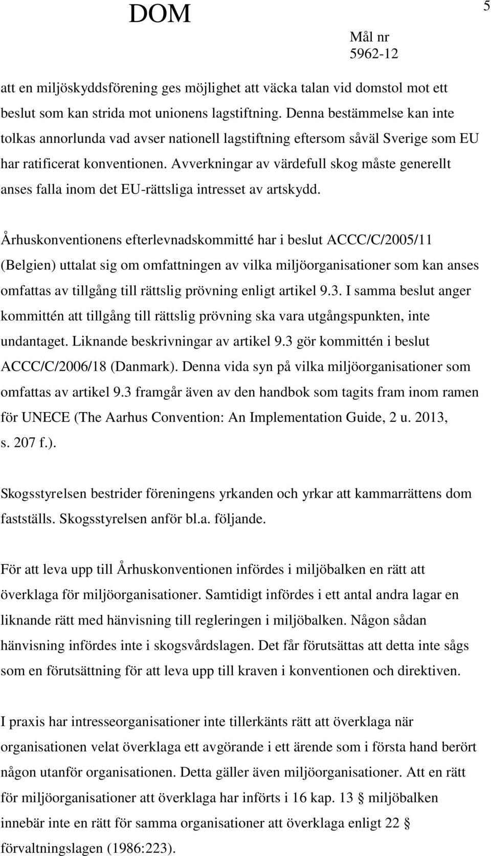 Avverkningar av värdefull skog måste generellt anses falla inom det EU-rättsliga intresset av artskydd.