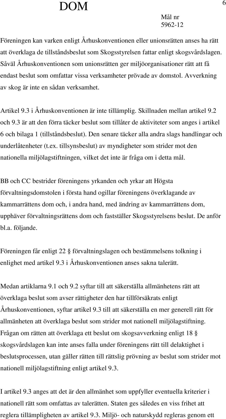 Artikel 9.3 i Århuskonventionen är inte tillämplig. Skillnaden mellan artikel 9.2 och 9.