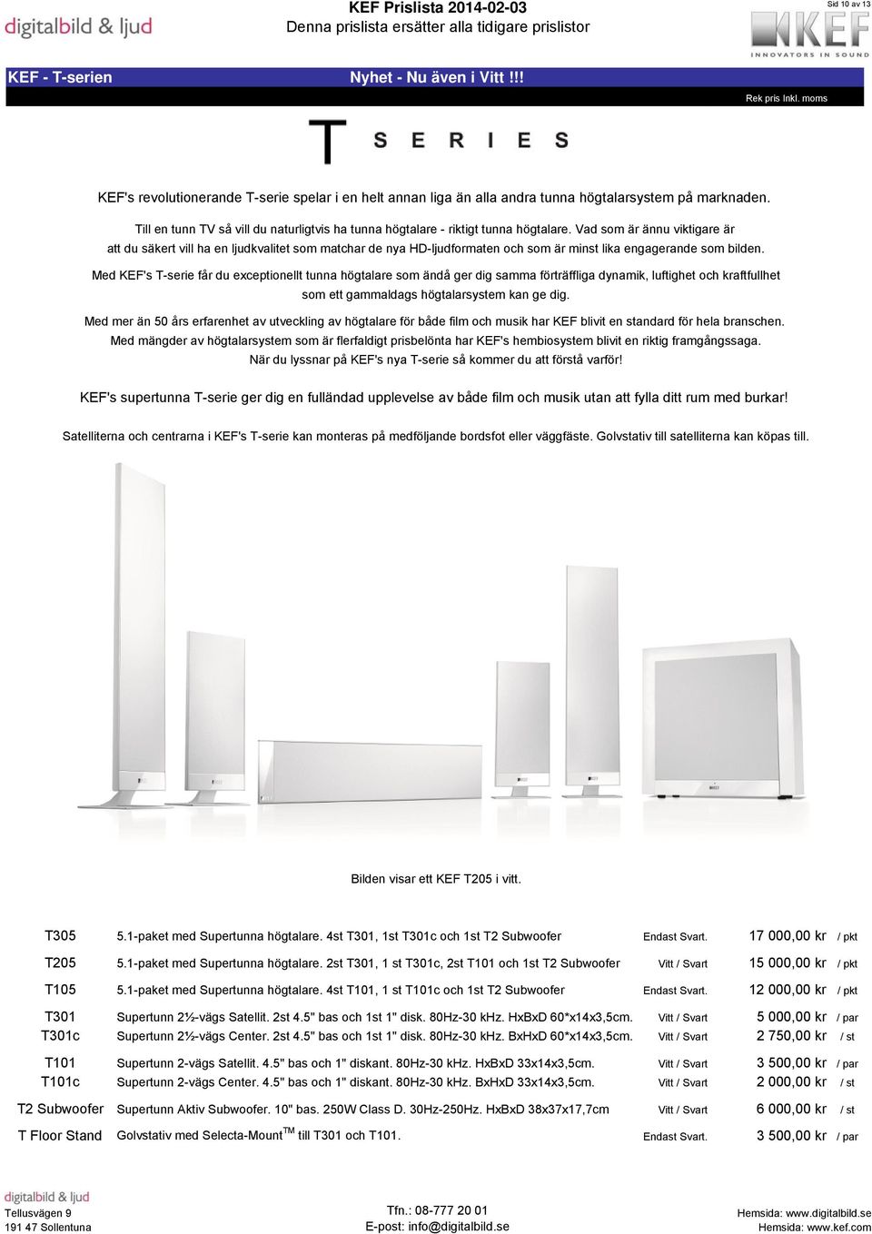 Vad som är ännu viktigare är att du säkert vill ha en ljudkvalitet som matchar de nya HD-ljudformaten och som är minst lika engagerande som bilden.