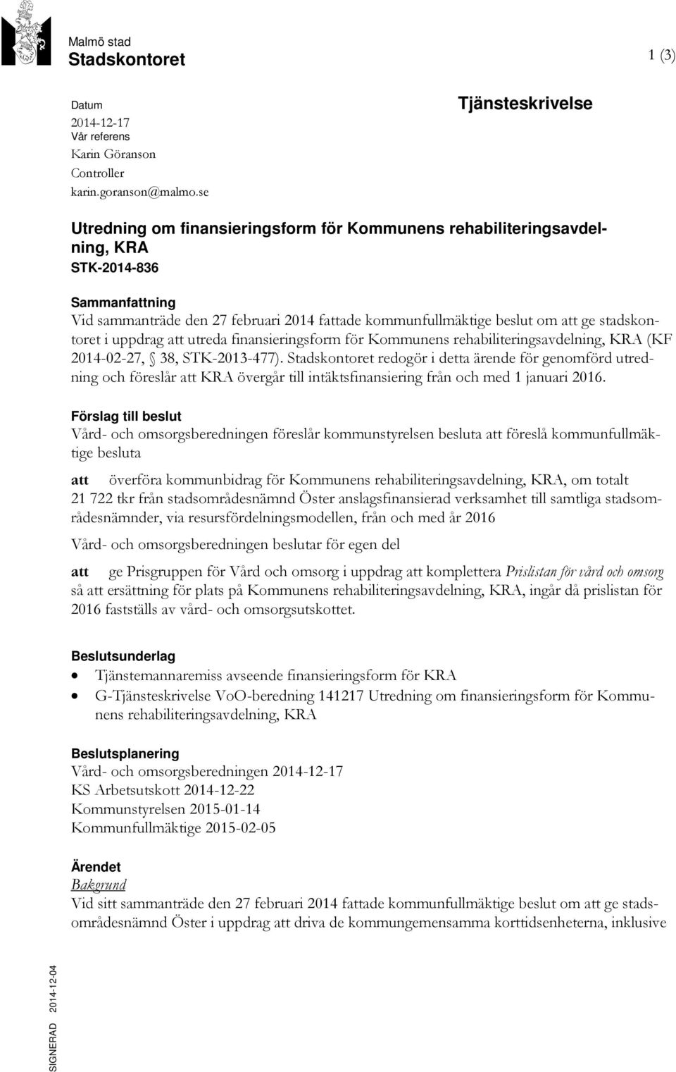 ge stadskontoret i uppdrag att utreda finansieringsform för Kommunens rehabiliteringsavdelning, KRA (KF 2014-02-27, 38, STK-2013-477).