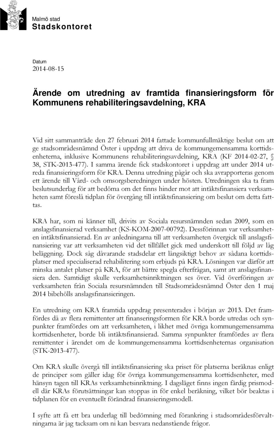 STK-2013-477). I samma ärende fick stadskontoret i uppdrag att under 2014 utreda finansieringsform för KRA.