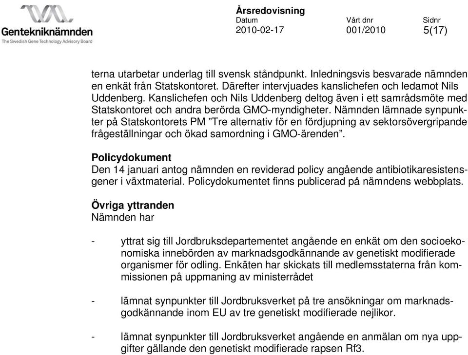 Nämnden lämnade synpunkter på Statskontorets PM Tre alternativ för en fördjupning av sektorsövergripande frågeställningar och ökad samordning i GMO-ärenden.