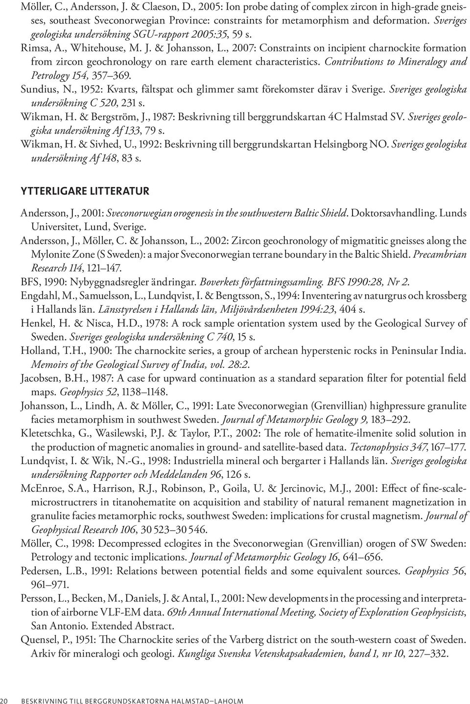 , 2007: Constraints on incipient charnockite formation from zircon geochronology on rare earth element characteristics. Contributions to Mineralogy and Petrology 154, 357 369. Sundius, N.