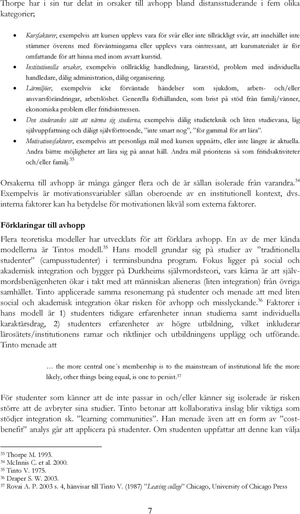 Institutionella orsaker, exempelvis otillräcklig handledning, lärarstöd, problem med individuella handledare, dålig administration, dålig organisering.