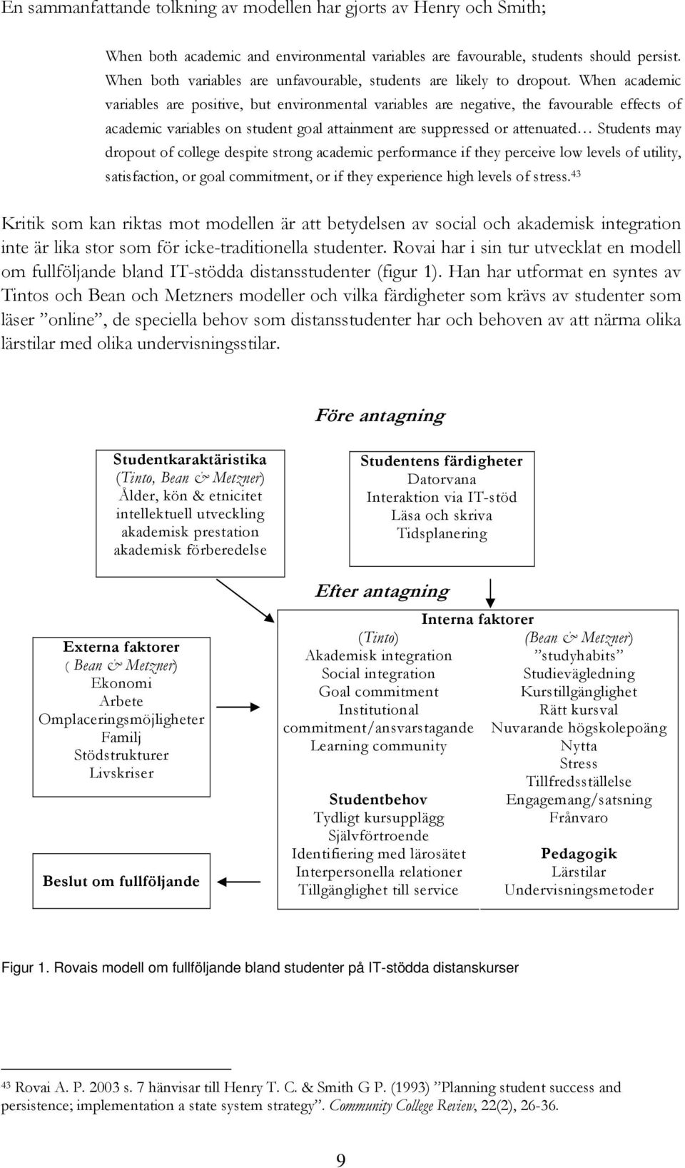 When academic variables are positive, but environmental variables are negative, the favourable effects of academic variables on student goal attainment are suppressed or attenuated Students may