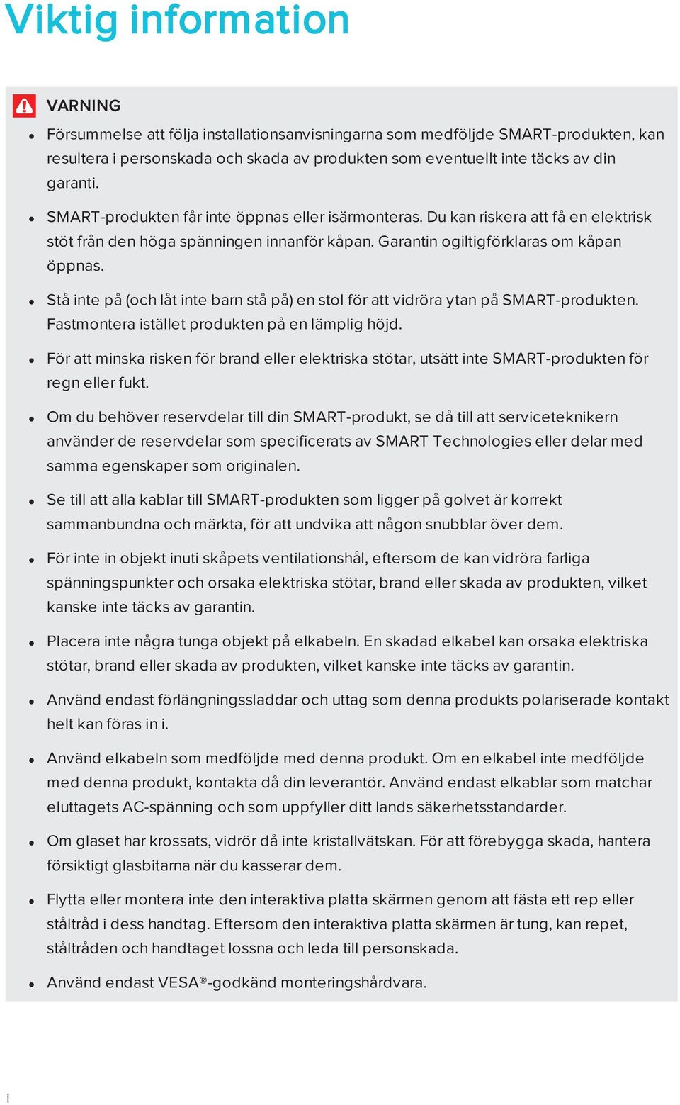 Stå inte på (och låt inte barn stå på) en stol för att vidröra ytan på SMART-produkten. Fastmontera istället produkten på en lämplig höjd.