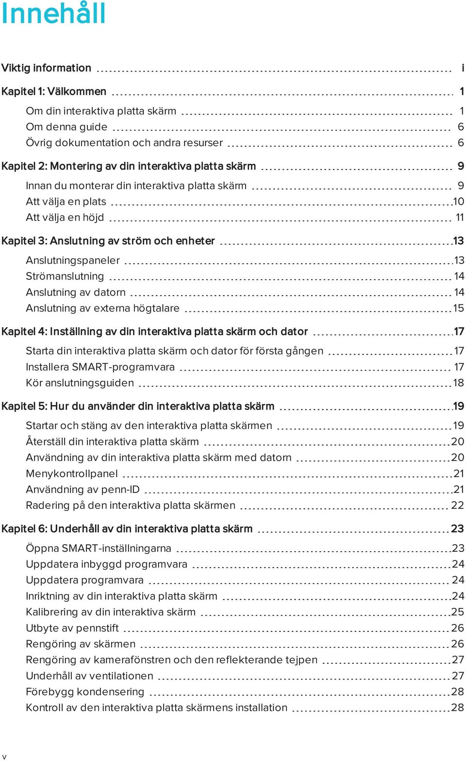 14 Anslutning av externa högtalare 15 Kapitel 4: Inställning av din interaktiva platta skärm och dator 17 Starta din interaktiva platta skärm och dator för första gången 17 Installera