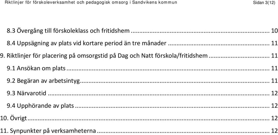 .. 11 9. Riktlinjer för placering på omsorgstid på Dag och Natt förskola/fritidshem... 11 9.1 Ansökan om plats.