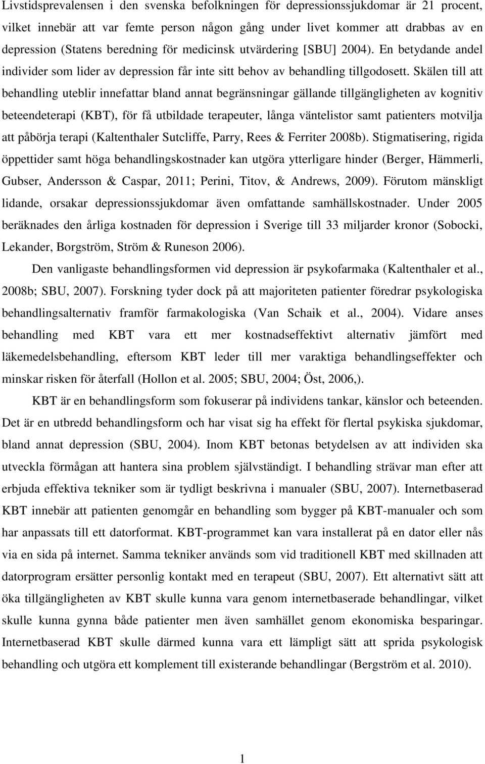 Skälen till att behandling uteblir innefattar bland annat begränsningar gällande tillgängligheten av kognitiv beteendeterapi (KBT), för få utbildade terapeuter, långa väntelistor samt patienters