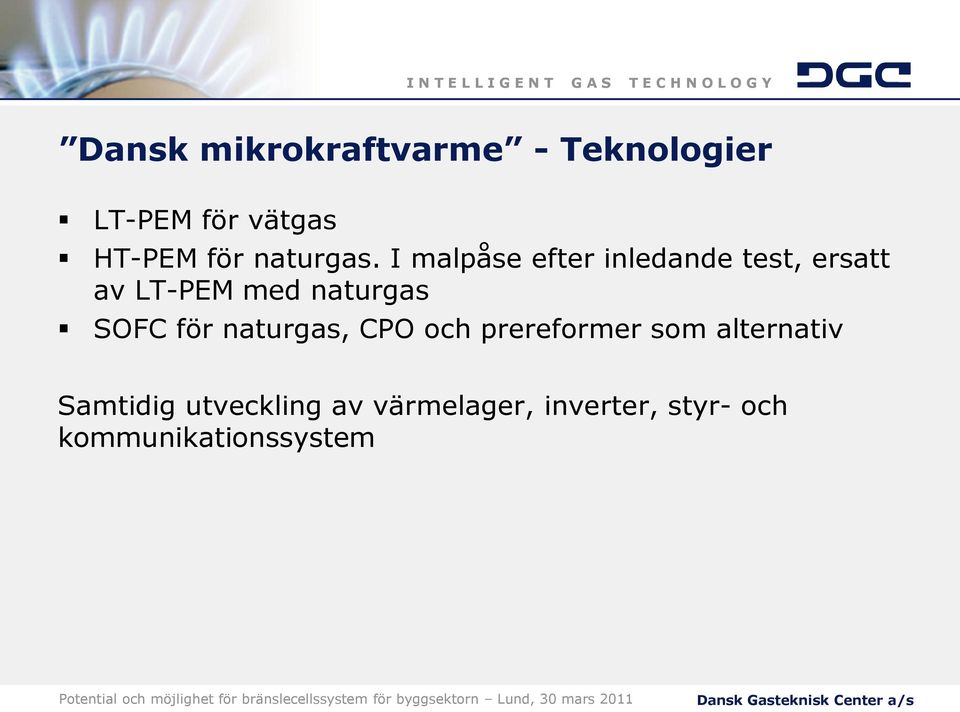 I malpåse efter inledande test, ersatt av LT-PEM med naturgas SOFC