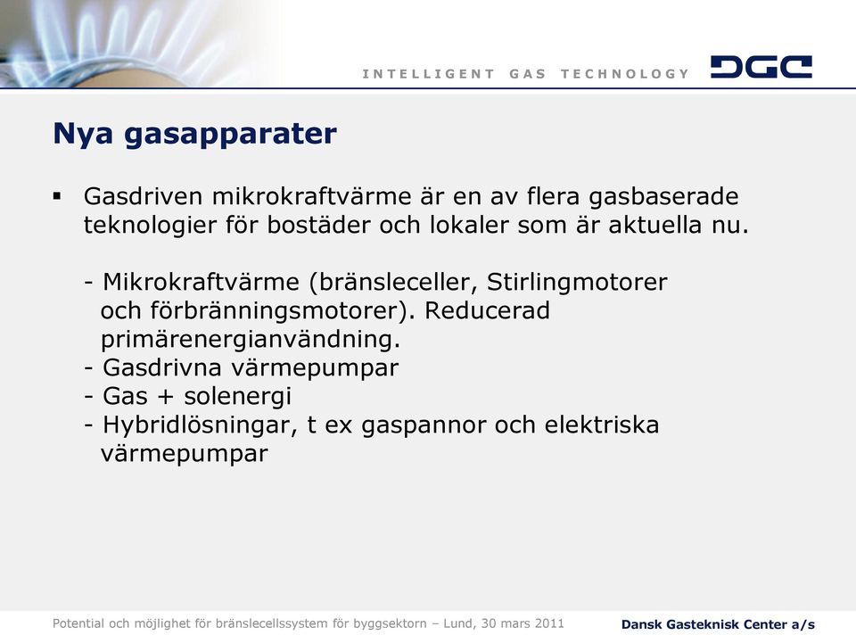 - Mikrokraftvärme (bränsleceller, Stirlingmotorer och förbränningsmotorer).