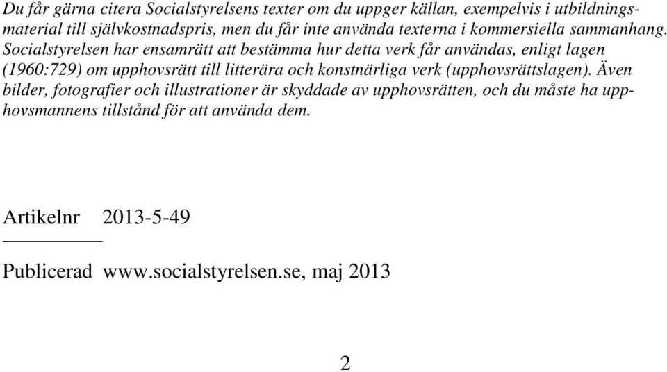 Socialstyrelsen har ensamrätt att bestämma hur detta verk får användas, enligt lagen (1960:729) om upphovsrätt till litterära och