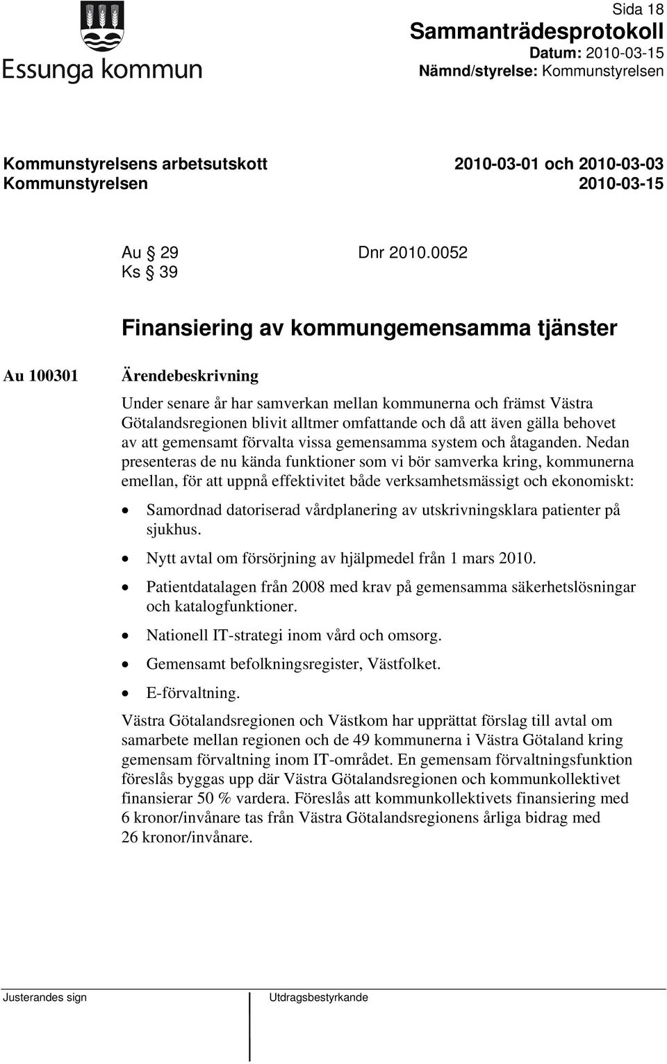 behovet av att gemensamt förvalta vissa gemensamma system och åtaganden.