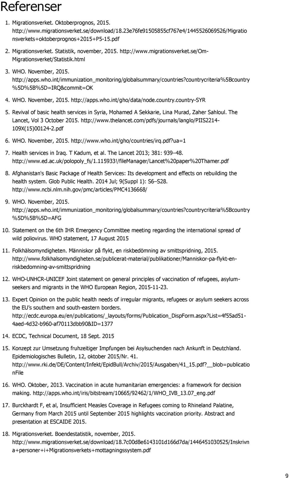 int/immunization_monitoring/globalsummary/countries?countrycriteria%5bcountry %5D%5B%5D=IRQ&commit=OK 4. WHO. November, 2015. http://apps.who.int/gho/data/node.country.country-syr 5.