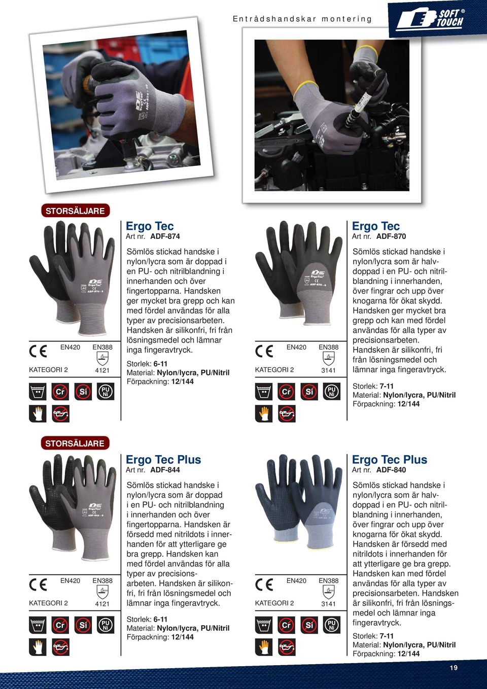 Storlek: 6-11 Material: Nylon/lycra, PU/Nitril Förpackning: 12/144 3141 Ni Sömlös stickad handske i nylon/lycra som är halvdoppad i en PU- och nitrilblandning i innerhanden, över fi ngrar och upp