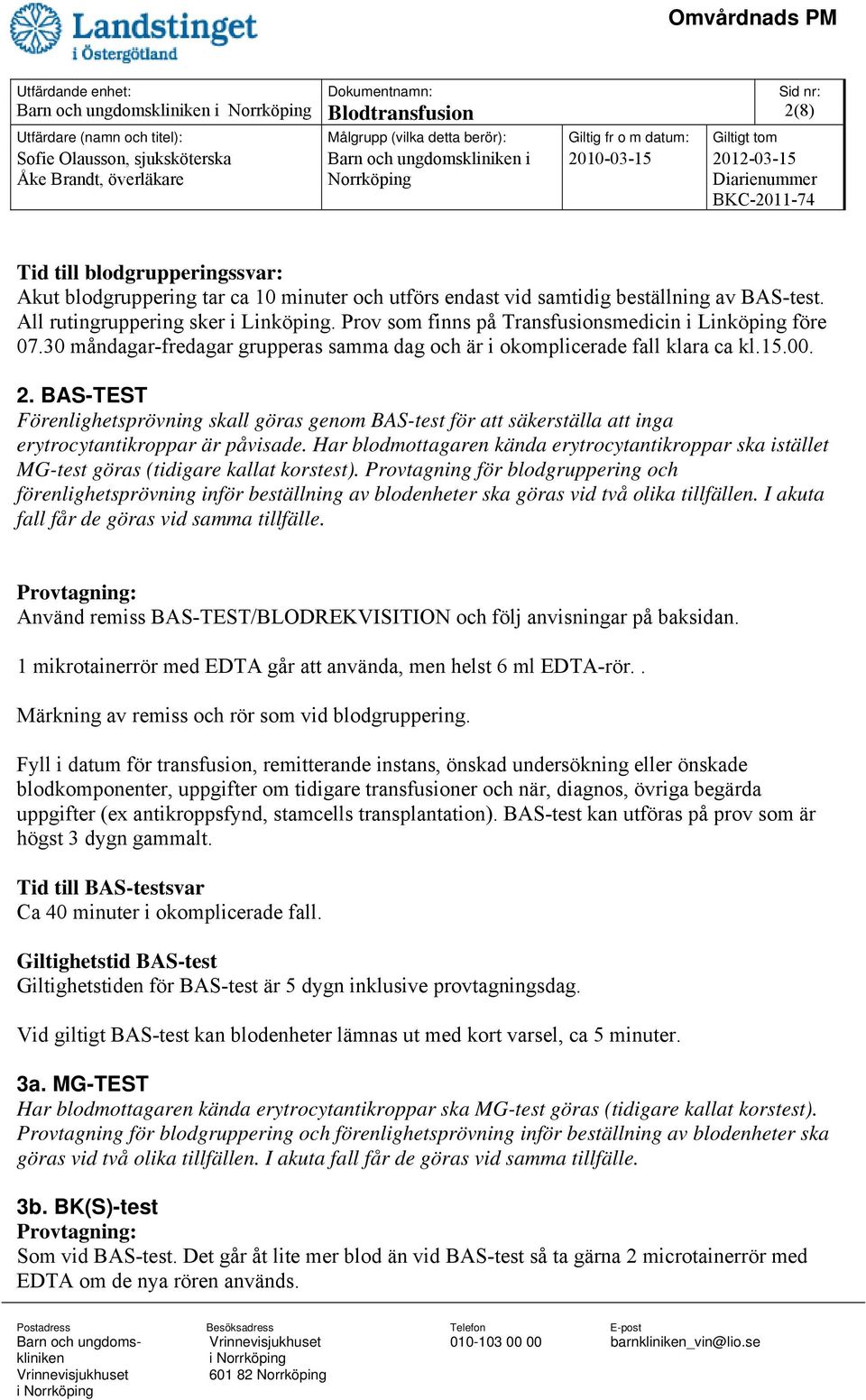 BAS-TEST Förenlighetsprövning skall göras genom BAS-test för att säkerställa att inga erytrocytantikroppar är påvisade.