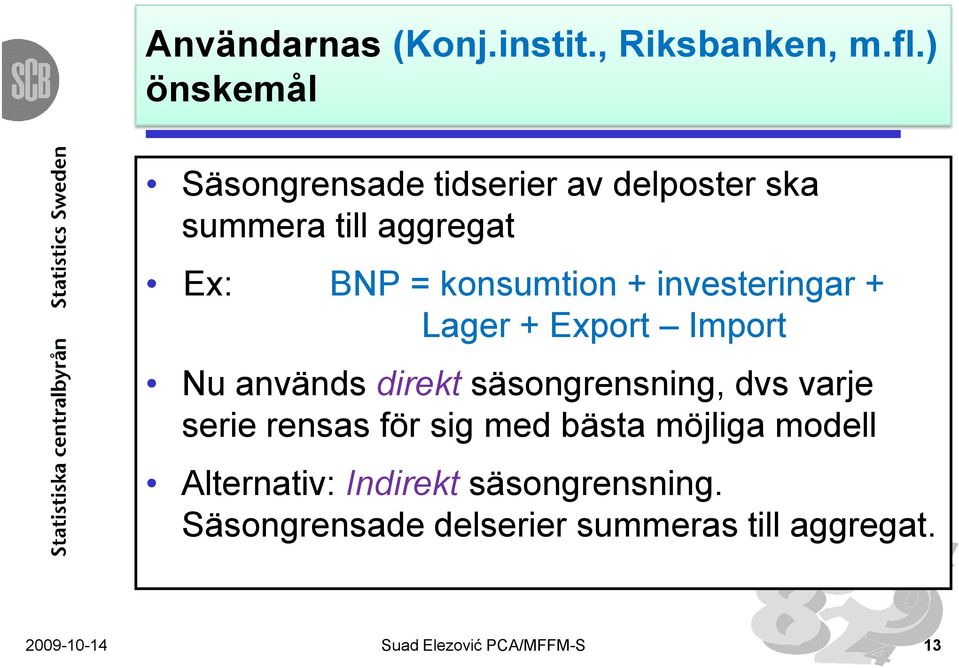 investeringar + Lager + Export Import Nu används direkt säsongrensning, dvs varje serie rensas