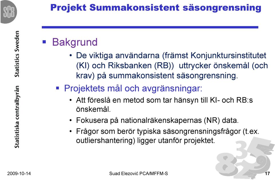 Projektets mål och avgränsningar: Att föreslå en metod som tar hänsyn till KI- och RB:s önskemål.