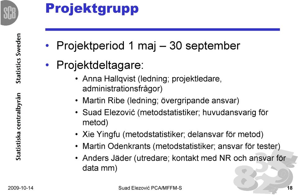 huvudansvarig för metod) Xie Yingfu (metodstatistiker; delansvar för metod) Martin Odenkrants