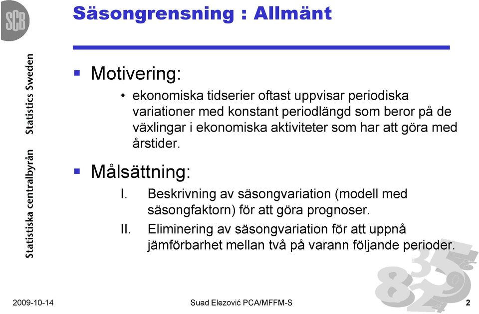 Beskrivning av säsongvariation (modell med säsongfaktorn) för att göra prognoser. II.