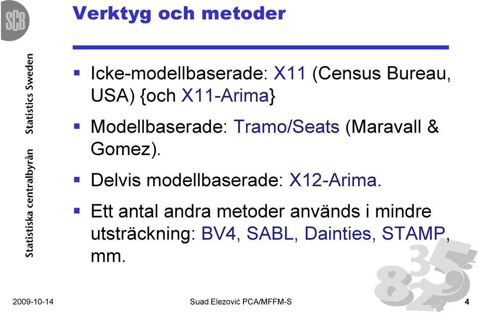 Delvis modellbaserade: X12-Arima.