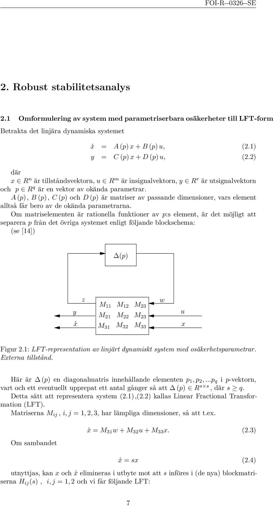 PSfragA replacements (p), B (p), C (p) och D (p) är matriser av passande dimensioner, vars element alltså får bero av de okända parametrarna.