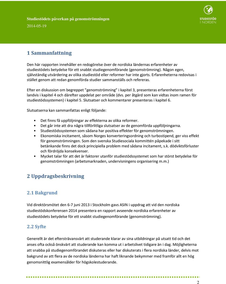 Efter en diskussion om begreppet genomströmning i kapitel 3, presenteras erfarenheterna först landvis i kapitel 4 och därefter uppdelat per område (dvs.